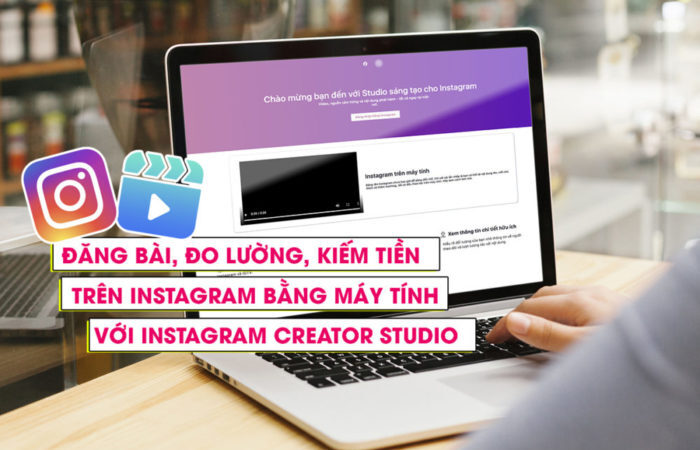 Hướng dẫn đăng bài Instagram bằng máy tính với Creator Studio